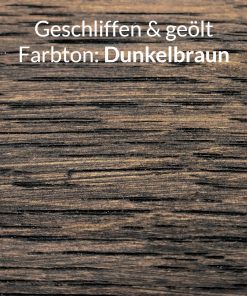 Eichenholz geschliffen & dunkel geölt